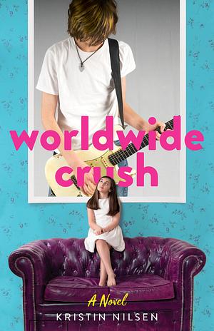 Worldwide Crush: A Novel by Kristin Nilsen