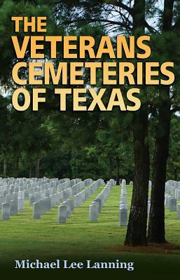 The Veterans Cemeteries of Texas, Volume 161 by Michael Lee Lanning