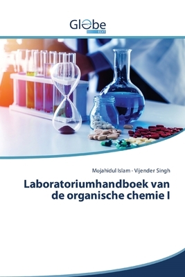 Laboratoriumhandboek van de organische chemie I by Vijender Singh, Mojahidul Islam