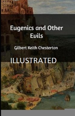 Eugenics and Other Evils Illustrated by G. K. Chesterton