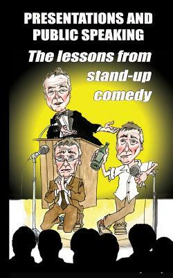 Presentations and public speaking: the lessons from stand-up comedy by Ray Lowry