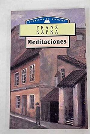 Meditaciones by Franz Kafka