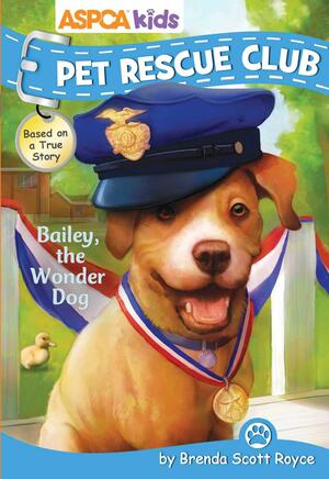 ASPCA Kids: Pet Rescue Club: Bailey the Wonder Dog by Steven James, Dana Regan, Brenda Scott Royce