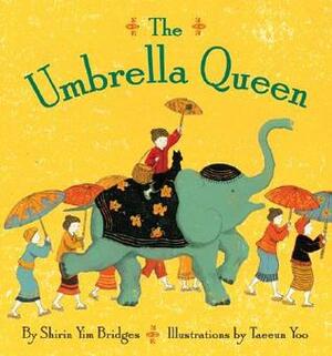 The Umbrella Queen by Shirin Yim Bridges, Taeeun Yoo