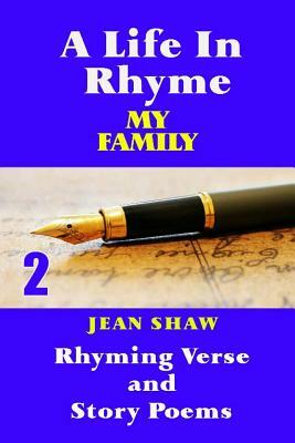 A Life In Rhyme - My Family: Rhyming Verse and Story Poems by Jean Shaw