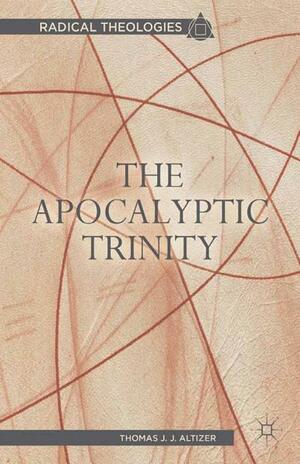 The Apocalyptic Trinity by Thomas J.J. Altizer