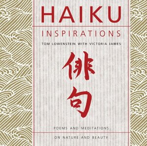 Haiku Inspirations: Poems And Meditations On Nature And Beauty by Tom Lowenstein