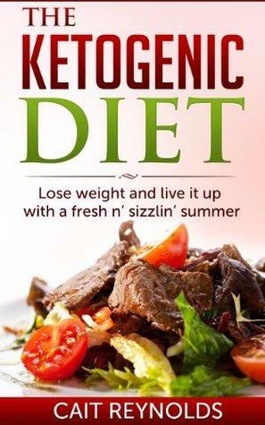 The Ketogenic Diet: Lose weight and live it up with a fresh n' sizzlin' summer by Cait Reynolds