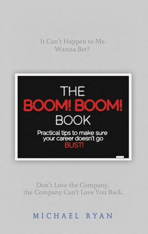 The BOOM! BOOM! Book: Practical Tips to Make Sure Your Career Doesn't Go BUST! by Michael Ryan