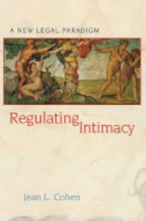 Regulating Intimacy: A New Legal Paradigm by Jean L. Cohen