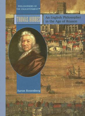 Thomas Hobbes: An English Philosopher in the Age of Reason by Aaron Rosenberg