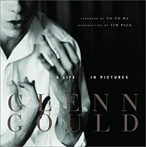 Glenn Gould: A Life in Pictures by Yo-Yo Ma, Malcolm Lester, Tim Page, Estate of Glenn Gould