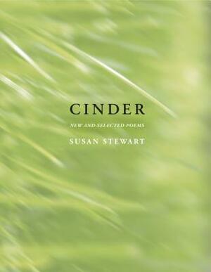 Cinder: New and Selected Poems by Susan Stewart