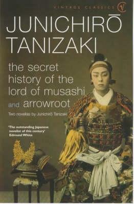 The Secret History Of The Lord Of Musashi and Arrowroot by Anthony H. Chambers, Jun'ichirō Tanizaki