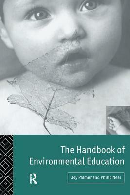 Handbook of Environmental Education by Joy Palmer, Philip Neal