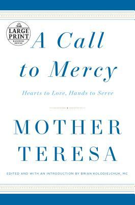 A Call to Mercy: Hearts to Love, Hands to Serve by Mother Teresa