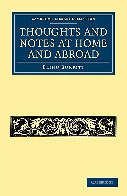 Thoughts and Notes at Home and Abroad by Elihu Burritt