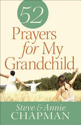 52 Prayers for My Grandchild by Steve Chapman, Annie Chapman