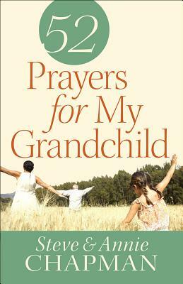 52 Prayers for My Grandchild by Annie Chapman, Steve Chapman