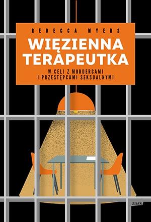 Więzienna terapeutka: w celi z mordercami i przestępcami seksualnymi by Rebecca Myers