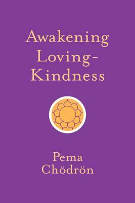 Awakening Loving-Kindness by Pema Chödrön