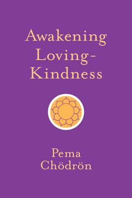 Awakening Loving-Kindness by Pema Chödrön