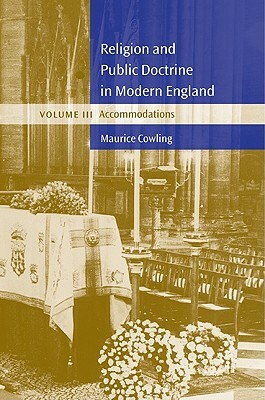 Religion and Public Doctrine in Modern England: Volume 3, Accommodations by Cowling Maurice, Maurice Cowling