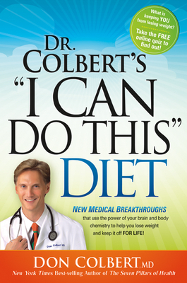 Dr Colbert's "i Can Do This Diet": New Medical Breakthroughs That Use the Power of Your Brain and Body Chemistry to Help You Lose Weight and Keep It O by Don Colbert