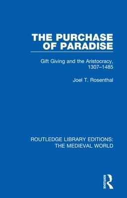 The Purchase of Paradise: Gift Giving and the Aristocracy, 1307-1485 by Joel T. Rosenthal