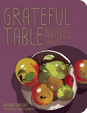 Grateful Table: Blessings, Prayers and Graces by Nina Lesowitz, Brenda Knight