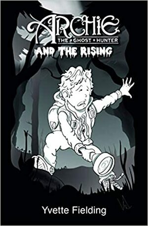 Archie the Ghost Hunter and the Rising by Yvette Fielding