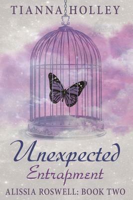 Unexpected Entrapment by Tianna Holley