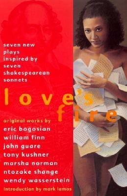 Love's Fire: Seven New Plays Inspired by Seven Shakespearean Sonnets by Eric Bogosian, Marsha Norman, Wendy Wasserstein, John Guare, William Finn, Tony Kushner, Mark Lamos, Ntozake Shange