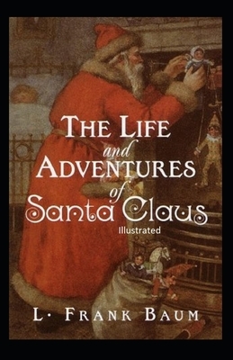 The Life and Adventures of Santa Claus Illustrated by L. Frank Baum