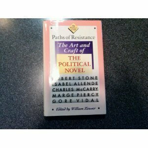 Paths of Resistance: The Art and Craft of the Political Novel by Charles McCarry, Marge Piercy, William Zinsser, Robert Stone, Gore Vidal