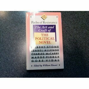 Paths of Resistance: The Art and Craft of the Political Novel by Gore Vidal, Marge Piercy, Robert Stone, Charles McCarry, William Zinsser