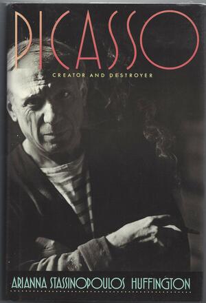 Picasso: Creator and Destroyer by Arianna Huffington