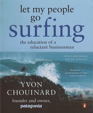 Let My People Go Surfing: The Education of a Reluctant Businessman by Yvon Chouinard