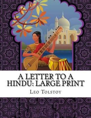 A Letter to a Hindu: Large Print by Leo Tolstoy