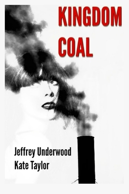 Kingdom Coal by Jeffrey Underwood, Kate Taylor