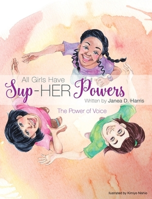 All Girls Have Sup-HER Powers: The Power of Voice by Janea D. Harris