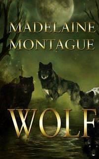 Of Unknown Origins: Wolf by Madelaine Montague, Madelaine Montague