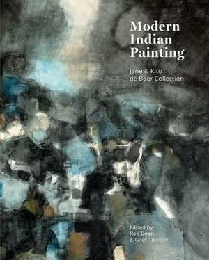 Modern Indian Painting: Jane and Kito de Boer Collection by Rob Dean, Giles Tillotson