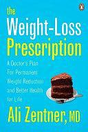 The Weight-Loss Prescription: A Doctor's Plan For Permanent Weight Reduction And Better Health by Md, Ali Zentner