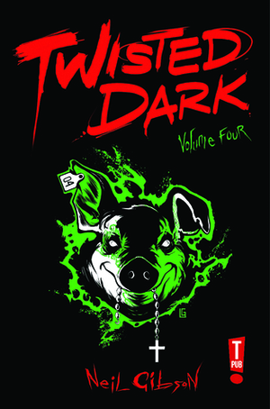 Twisted Dark, Volume 4 by Jake Elphick, Erol Debris, Atula Siriwardane, Jim Terry, Leonardo González, Seb Antoniou, Neil Gibson