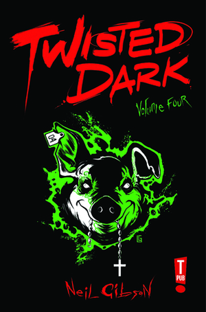 Twisted Dark, Volume 4 by Jake Elphick, Atula Siriwardane, Jim Terry, Seb Antoniou, Leonardo González, Neil Gibson, Erol Debris