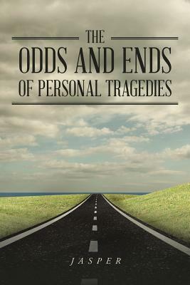 The Odds and Ends of Personal Tragedies by Jasper