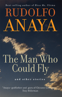 The Man Who Could Fly and Other Stories by Rudolfo Anaya