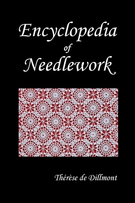 Encyclopedia of Needlework by Thérèse de Dillmont