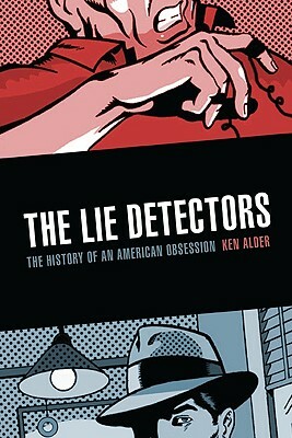 The Lie Detectors: The History of an American Obsession by Ken Alder